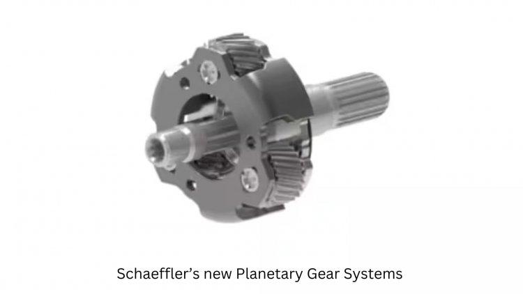 Schaeffler India launches its planetary gear system