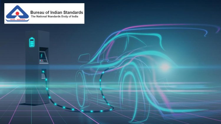 BIS introduces two new standards to enhance Safety and Quality of EVs in India